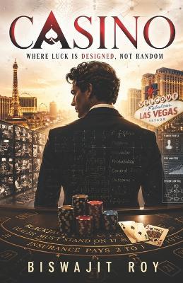 Casino: Where Luck Is Designed, Not Random - Biswajit Roy - cover