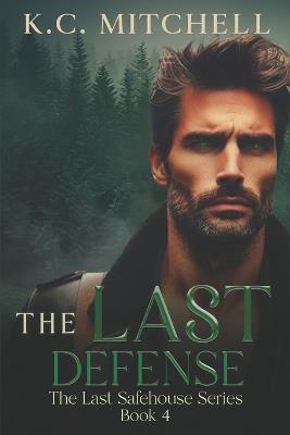 The Last Defense: Book 4 in The Last Safehouse Series - K C Mitchell - cover
