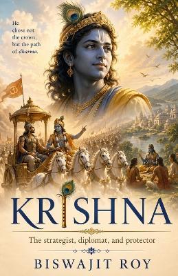 Krishna: The Strategist, Diplomat, and Protector - Biswajit Roy - cover