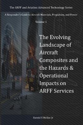 The Evolving Landscape of Aircraft Composites and the Hazards & Operational Impacts on ARFF Services - Harold E McKee - cover