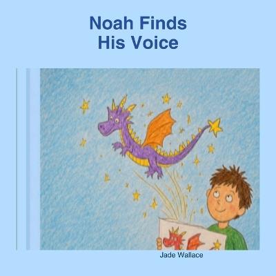 Noah Finds His voice - Jade Wallace - cover