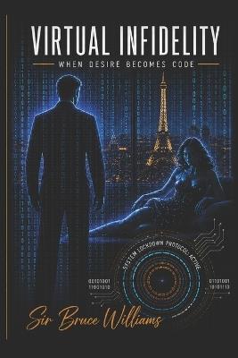 Virtual Infidelity: When Desire Becomes Code - Bruce Williams - cover