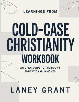 Learnings From Cold-Case Christianity: An Open Guide to the Book's Educational Insights - Laney Grant - cover