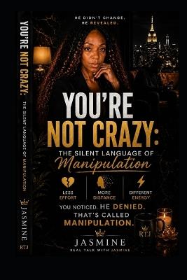 You're Not Crazy: The Silent Language of Manipulation - Jasmine Gonzalez - cover