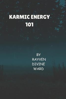 Karmic Energy 101 - Rayven Divine Ward - cover