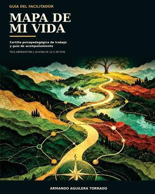 Mapa de Mi Vida: Guía para facilitadores de procesos de autoconocimiento y transformación personal - Armando Aguilera Torrado - cover