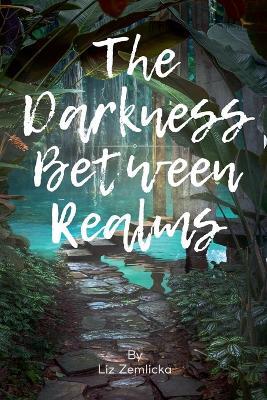 The Darkness Between Realms - Liz Zemlicka - cover