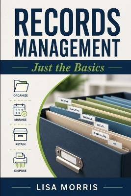 Records Management: Just the Basics - Lisa Morris - cover