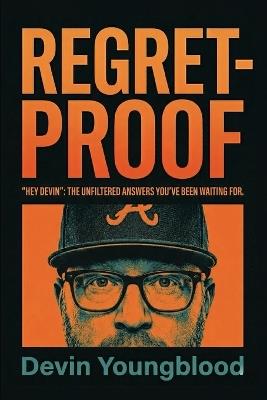 Regret-Proof: "Hey Devin" the Unfiltered Answers You've Been Waiting for - Devin Youngblood - cover