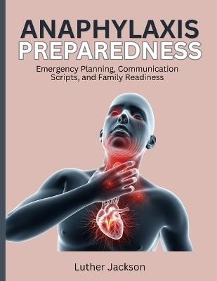 Anaphylaxis Preparedness: Emergency Planning, Communication Scripts, and Family Readiness - Luther Jackson - cover
