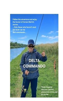 Delta Commando: Fishing adventures full of adrenaline and humor. Discover the places and let yourself be carried by the incredibly addictive stories. It's a real page-turner. - Dorian Marin - cover