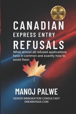 CANADIAN EXPRESS ENTRY REFUSALS as on 02-May-26: What Almost All Refused Applications Have in Common - And Exactly How to Avoid Them - Manoj Palwe - cover