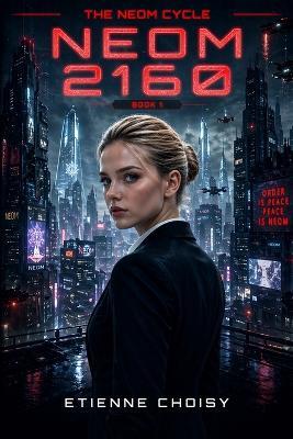 The NEOM Cycle - NEOM 2160: Tome 1 - A Dystopian Sci-Fi Novel of Control, Secrets and Rebellion - Etienne Choisy - cover