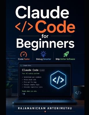 Claude Code for Beginners: Code Faster, Debug Smarter, Ship Better Software - Rajamanickam Antonimuthu - cover