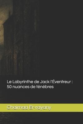 Le Labyrinthe de Jack l'Éventreur: 50 nuances de ténèbres - Chaimaa Er-Rayany - cover