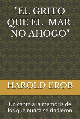 "El Grito que el Mar no Ahogó": Un canto a la memoria de los que nunca se rindieron - Harold Erob - cover