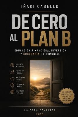 de 0 Al Plan B: Educacion Financiera, Inversion Y Soberania Patrimonial - Iñaki Cabello - cover