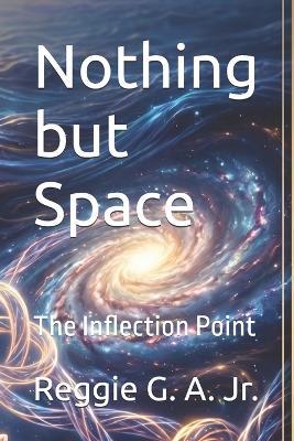 Nothing but Space: The Inflection Point - Reggie G a - cover