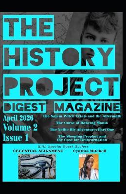 The History Project Digest Magazine: April 2026 Issue 1 - Celestial Alignment,Cynthia Mitchell,Sara Cross - cover