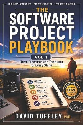 The Software Project Playbook Vol 1.: Plans, Processes and Templates for Every Stage - David Tuffley - cover