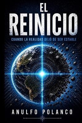 El Reinicio: Cuando la realidad dejó de ser estable - Pamela Maria Polanco García,Gilyanna Maria Polanco García,Ramon Anulfo Polanco García - cover