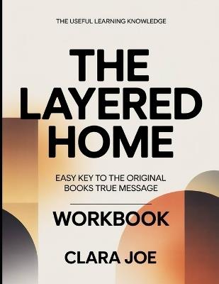 The Useful Learning Knowledge The Layered Home: Easy Key to the Original Book's True Message - Clara Joe - cover