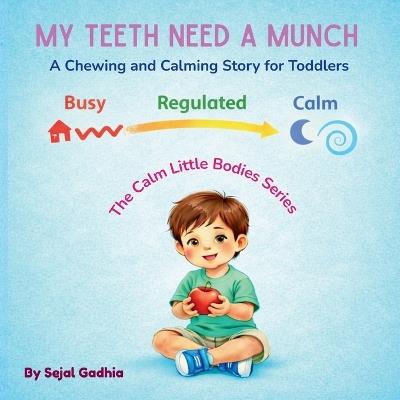 My Teeth Need a Munch: A Chewing and Calming Story for Toddlers - Sejal Gadhia - cover