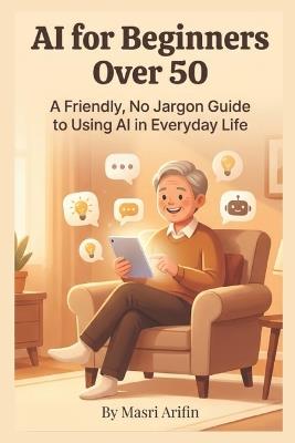 AI for Beginners Over 50: A Friendly, No-Jargon Guide to Using AI in Everyday Life - Masri Arifin - cover