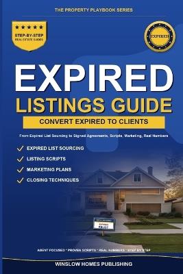 Expired Listings Conversion Guide, The Property Playbook Series: Step by Step from Expired List Sourcing to Signed Listing Agreements, with Scripts, Marketing Plans, and Real Numbers for Agents - Winslow Homes Publishing - cover