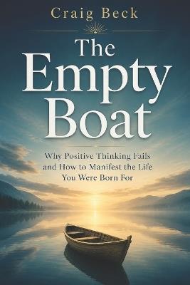 The Empty Boat: Why Positive Thinking Fails and How to Manifest the Life You Were Born For - Craig Beck - cover
