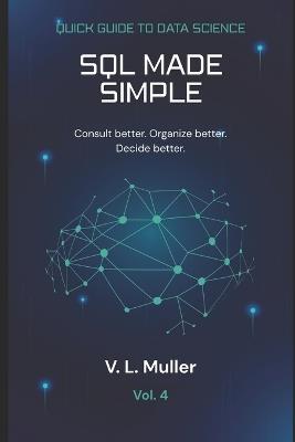 SQL Made Simple: Consult better. Organize better. Decide better. - V L Muller - cover