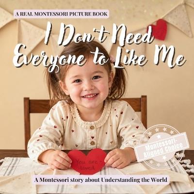 I Don't Need Everyone to Like Me: A calm Montessori picture book for toddlers about friendship, self confidence, and what to do when someone is not kind - Boonhouse Publishing - cover