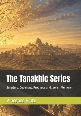 The Tanakhic Series: Scripture, Covenant, Prophecy and Jewish Memory - Vincenzo Pinto - cover