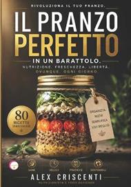 Il Pranzo Perfetto in Un Barattolo: Soluzioni Gastronomiche per il Pranzo al Lavoro e Fuori Casa: Come Mantenere la Freschezza Integrale con il Metodo della Stratificazione Verticale