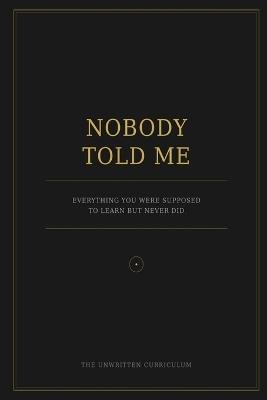 Nobody Told Me: Everything You Were Supposed to Learn but Never Did - Divakar Dutta - cover