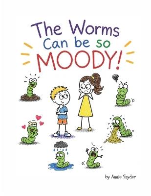 The Worms Can be so Moody! - Annie Snyder - cover