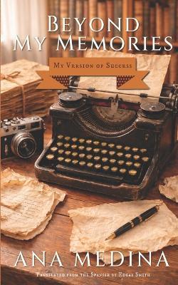 Beyond My Memories: My Version of Success - Ana Medina - cover