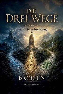 Der erste wahre Klang: Die Drei Wege - Band 1 - Borin - Andreas Güttner - cover