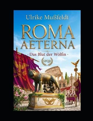 Roma Aeterna: Das Blut der Wölfin - Ulrike Mußfeldt - cover