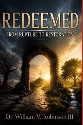 Redeemed: From Rupture to Restoration - William V Robinson - cover