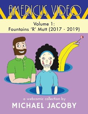 Americus Video, Volume 1: Fountains 'R' Mutt (2017 - 2019): A Surreal Webcomic Collection of Absurd Humor, Experimental Comics & Meta Storytelling - Michael Jacoby - cover