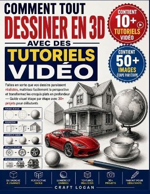 Comment Tout Dessiner En 3D Avec Des Tutoriels Vidéo: Faites en sorte que vos dessins paraissent réalistes, maîtrisez facilement la perspective et transformez les croquis plats en profondeur - Guide visuel étape par étape avec 30+ projets pour début - Craft Logan - cover