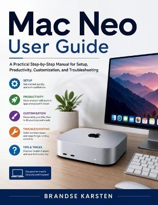 Mac Neo User Guide: A Practical Step-by-Step Manual for Setup, Productivity, Customization, and Troubleshooting - Brandse Karsten - cover