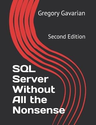 SQL Server Without All the Nonsense: Second Edition - Gregory Gavarian - cover