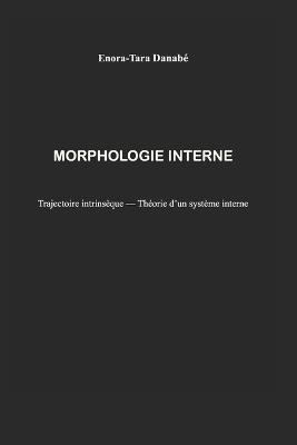 Morphologie Interne: Trajectoire intrinsèque - Théorie d'un système interne - Enora-Tara Danabé - cover