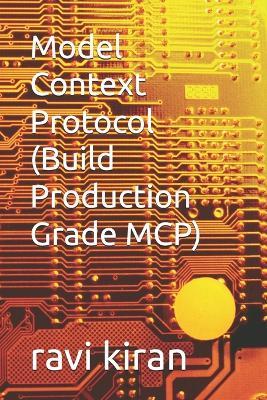 Model Context Protocol (Build Production Grade MCP) - Ravi Kiran - cover