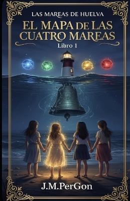 El Mapa de las cuatro mareas: Cuando el desván respira, las niñas guardan los nombres - J M Pergon - cover