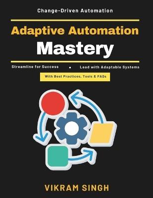 Adaptive Automation Mastery: Future of Smart Systems Machine Learning in Industry IoT for Industrial Innovation Flexible Manufacturing Systems Self-Adapting Technologies Smart AutomationTech - Vikram Singh - cover