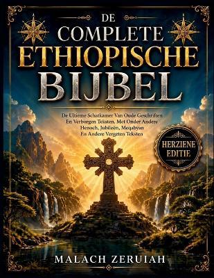 De Complete Ethiopische Bijbel: De Ultieme Schatkamer Van Oude Geschriften En Verborgen Teksten, Met Onder Andere Henoch, Jubileën, Meqabyan En Andere Vergeten Teksten - Malach Zeruiah - cover
