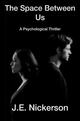 The Space Between Us A Psychological Thriller: Quiet Pressure Thrillers Book 3 - J E Nickerson - cover